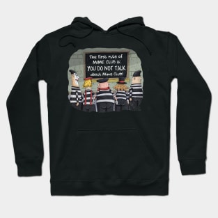 The first rule of mime club is, "YOU DO NOT TALK ABOUT MIME CLUB! Hoodie